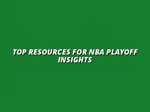 Navigating NBA Playoff Coverage: Best Online Resources for In-Depth Team and Player Analysis
